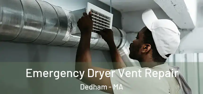 Emergency Dryer Vent Repair Dedham - MA