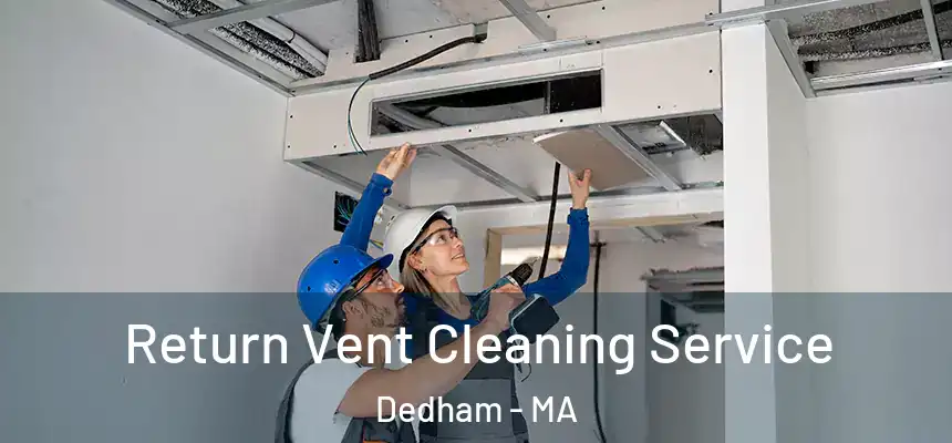 Return Vent Cleaning Service Dedham - MA