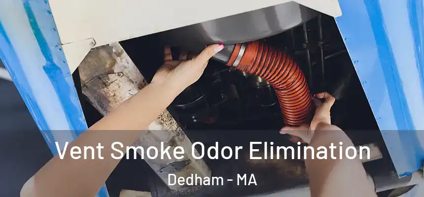 Vent Smoke Odor Elimination Dedham - MA